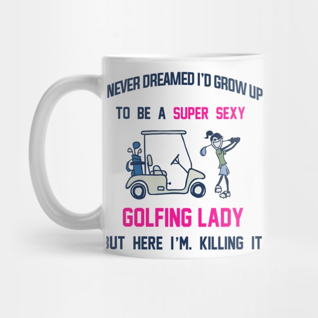 I Never Dreamed I'd Grow Up To Be A Super Sexy Golfing Lady by cobiepacior